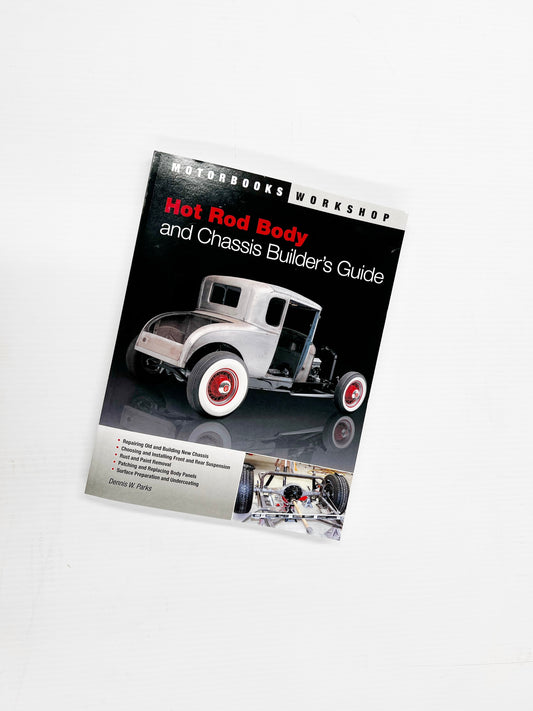 Hot Rod Body and Chassis Builder’s Guide